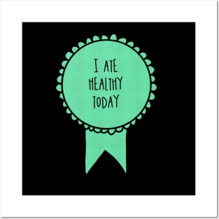 I Ate Healthy Today / Awards Posters and Art